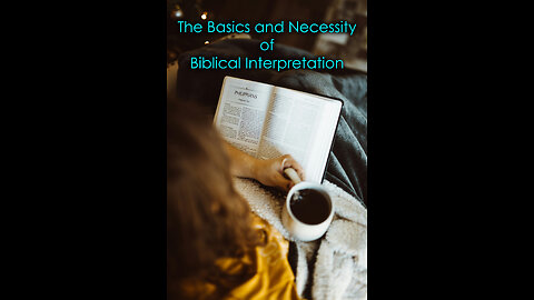 The Basics and Necessity of Biblical Interpretation