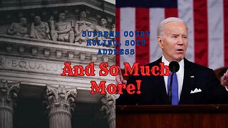 Supreme Court Rulings, Biden's SOTU Address, and Much More!