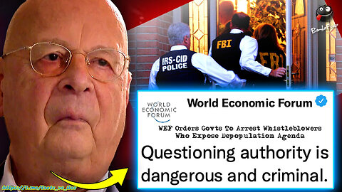 WEF Orders Govt’s To Arrest Whistleblowers Who Expose Depopulation Agenda