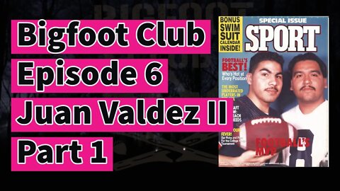 Bigfoot Club Juan Valdez II Part1 Season 3 Episode 6