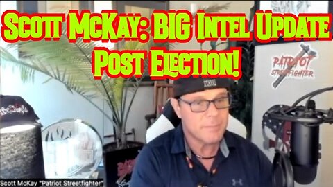 Scott McKay: BIG Intel Update Post Election!