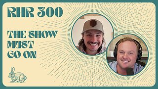 THE SHOW MUST GO ON | RABBIT HOLE RECAP #300