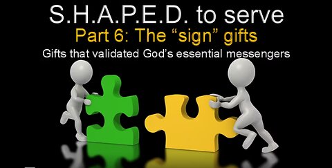 S.H.A.P.E.D To Serve (Part 6) The Sign Gifts - 7/16/2023 with Pastor Dan Fisher