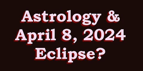 Astrology & the April 8th, 2024 Eclipse