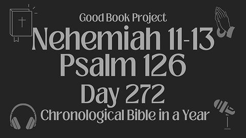 Chronological Bible in a Year 2023 - September 29, Day 272 - Nehemiah 11-13, Psalm 126