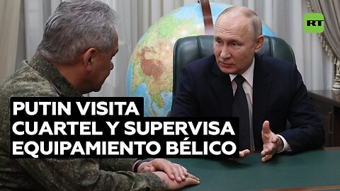 Putin visita un importante centro de mando de la operación militar especial