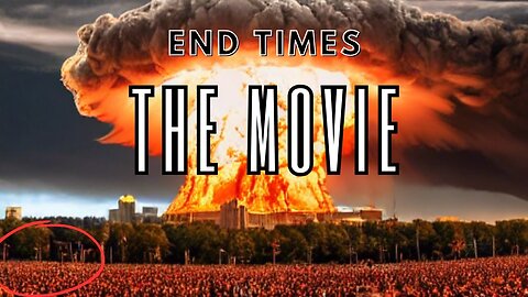 End Times: Biblical End Times Documentary - End Times: The Movie