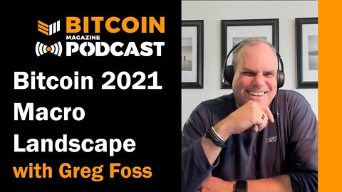 Greg Foss On Bitcoin In The Macroeconomic Landscape - Bitcoin Magazine Podcast