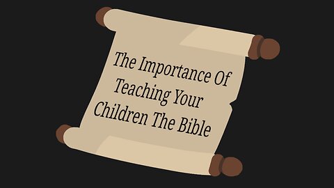 The Importance Of Teaching Your Children The Bible
