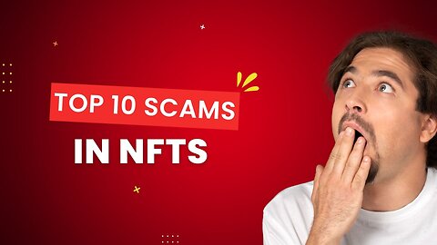 Top 10 Scams In NFTs....