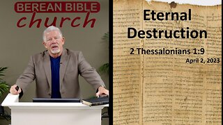 Eternal Destruction Pt 1 (2 Thessalonians 1:9)