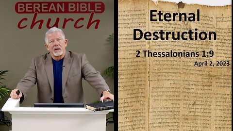 Eternal Destruction Pt 1 (2 Thessalonians 1:9)