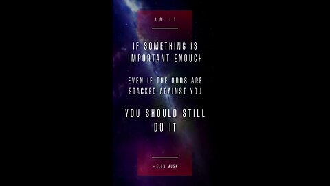 If something is important enough, even if the odds are stacked against you, you should still do it.