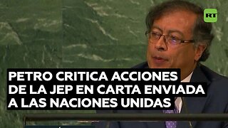 El Gobierno de Petro critica las acciones de la JEP en una carta enviada a la ONU