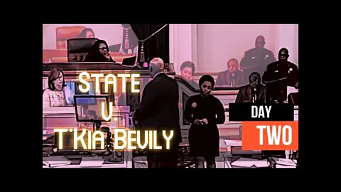T'Kia Bevily Case, DAY TWO, Part 1