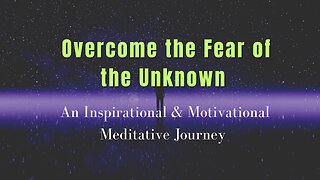 Overcome the Fear of the Unknown | Embrace Uncertainty | Meditation