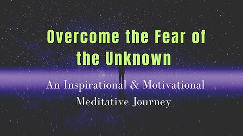 Overcome the Fear of the Unknown | Embrace Uncertainty | Meditation