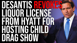 Ron DeSantis REVOKES Liquor License From Hyatt For Hosting Child Drag Show