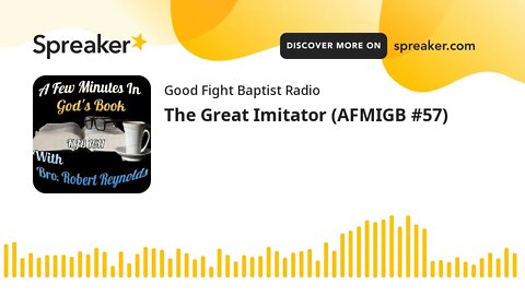 The Great Imitator (AFMIGB #57) (made with Spreaker)
