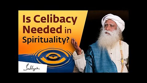 Is Celibacy Required for Spirituality? | Sadhguru