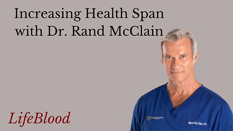 Increasing Health Span with Dr. Rand McClain