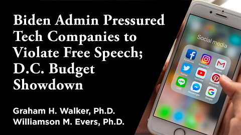 Biden Administration Pressured Tech Companies to Violate Free Speech, D.C. Budget Showdown | Independent Outlook 56