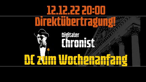 12.12.22 20:00 Direktübertragung! DC zum Wochenanfang