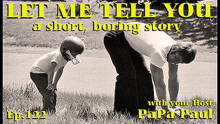 LET ME TELL YOU A SHORT, BORING STORY EP.122 (a Father & Son Sit Down Special)