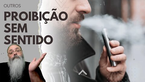 GOVERNO aperta PROIBIÇÃO de CIGARRO ELETRÔNICO, mas POR QUE isso é PROIBIDO, se é MENOS PIOR?