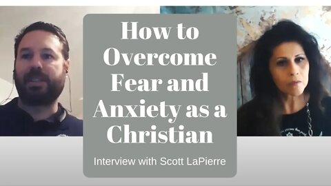 How to Overcome Fear and Anxiety as a Christian - Armida Miranda Interview with Scott LaPierre