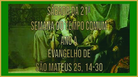 Evangelho do Sábado da 21ª Semana do Tempo Comum Mt 25, 14-30