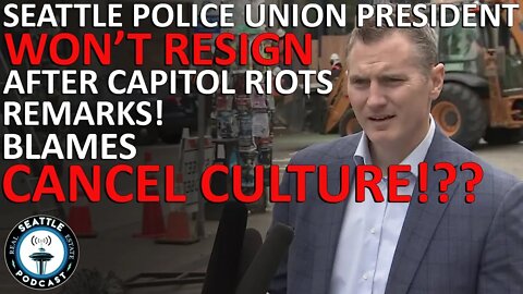 Seattle Police Union Head Refuses to Resign After Attack Remarks | Seattle Real Estate Podcast