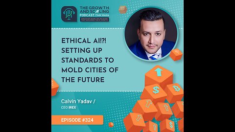 Ep#324 Calvin Yadav: Ethical AI!?! Setting up standards to Mold Cities of the Future