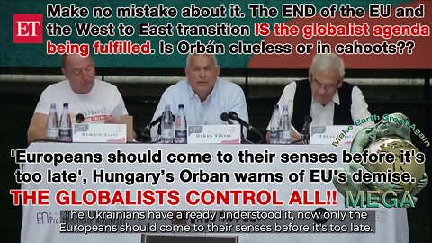 Make no mistake about it. The END of the EU and the West to East transition IS the globalist agenda being fulfilled. Is Orbán clueless or in cahoots?? 'Europeans should come to their senses before it's too late', Hungary’s Orbán warns