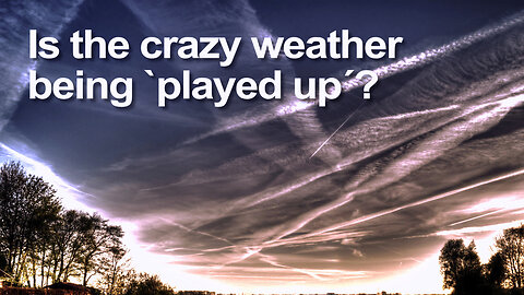 Is the crazy weather being played up? | www.kla.tv/23640