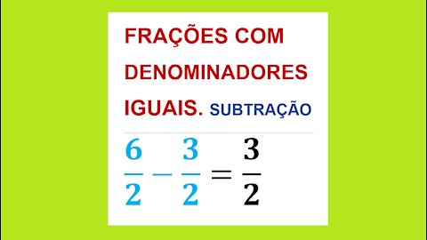 MATEMÁTICA – AULA 42 – SUBTRAÇÃO DE FRAÇÕES COM DENOMINADORES IGUAIS