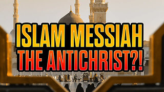 Is The Messiah Of Islam Actually the ANTICHRIST!?