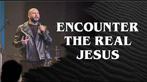How To Encounter The REAL JESUS!