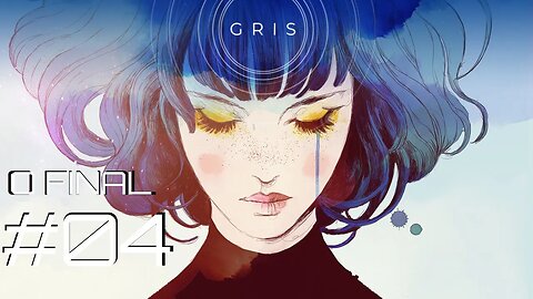 #04 - O FINAL!!!! & CURA DA DEPRE | GRIS