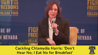 Cackling Chlamydia Harris: 'Don't Hear No; I Eat No for Breakfast'
