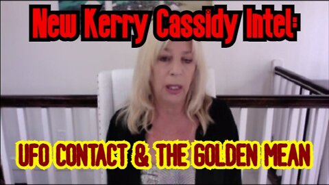 KERRY CASSIDY INTEL: UFO CONTACT & THE GOLDEN MEAN!