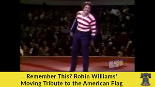 Remember This? Robin Williams' Moving Tribute to the American Flag