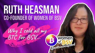 Why I sold all my BTC for BSV | Ruth Heasman - Co-Founder WoBSV - Conversation #7 with Women of BSV