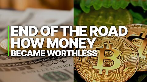 End of the Road - How Money Became Worthless Economic Disaster