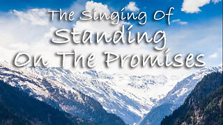 The Singing Of Standing On The Promises -- Hymn
