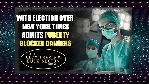 With Election Over, New York Times Admits Puberty Blocker Dangers