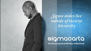 Sigma males live outside of society's hierarchy