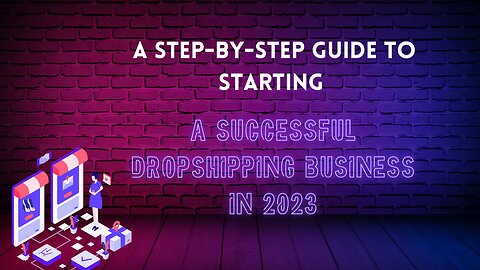A Step-by-Step Guide to Starting a Successful Dropshipping Business in 2023