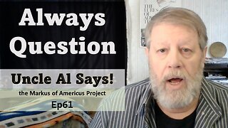 Always Question - Uncle Al Says! ep61