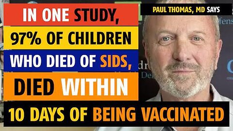 97% of children who died from SIDS, died within 10 days of getting the vaccine, says Paul Thomas, MD